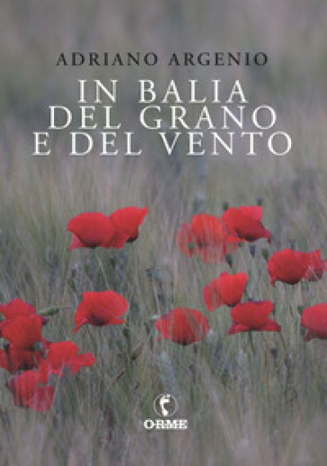 In balia del grano e del vento - Adriano Argenio