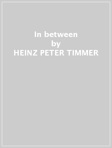 In between - HEINZ-PETER TIMMER