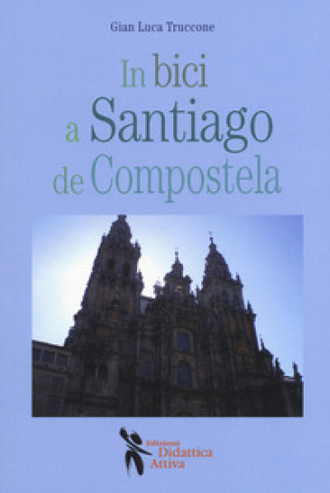 In bici a Santiago de Compostela - Gian Luca Truccone