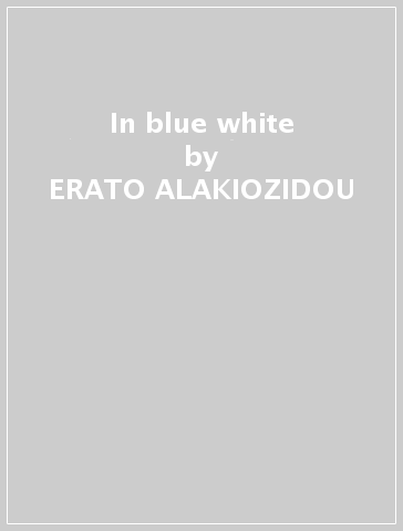 In blue & white - ERATO ALAKIOZIDOU