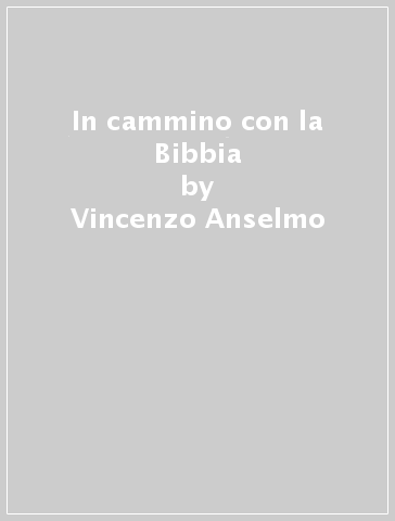 In cammino con la Bibbia - Vincenzo Anselmo