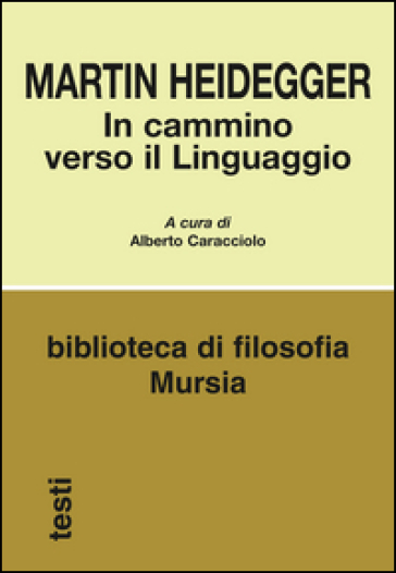 In cammino verso il linguaggio - Martin Heidegger