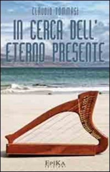 In cerca dell'eterno presente - Claudio Tommasi