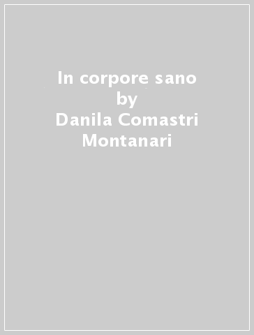 In corpore sano - Danila Comastri Montanari