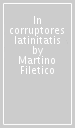 In corruptores latinitatis