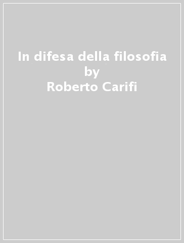 In difesa della filosofia - Roberto Carifi