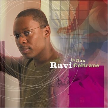 In flux - Ravi Coltrane