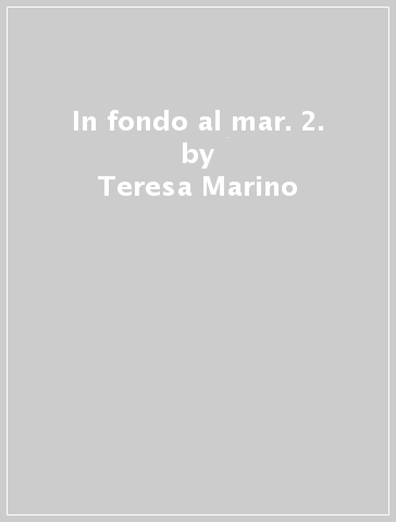 In fondo al mar. 2. - Teresa Marino