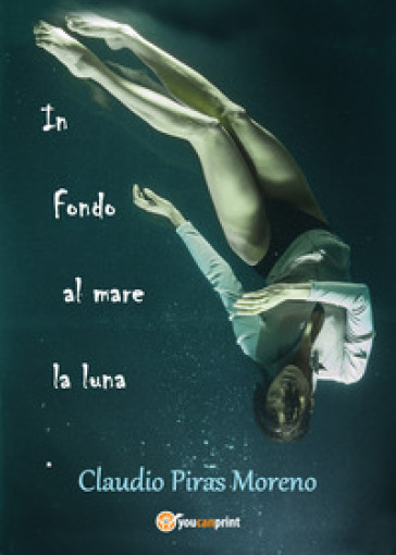 In fondo al mare la luna - Claudio Piras Moreno