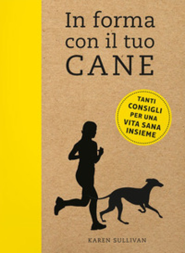 In forma con il tuo cane - Karen Sullivan