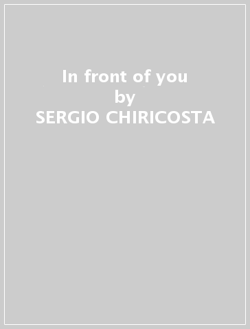 In front of you - SERGIO CHIRICOSTA