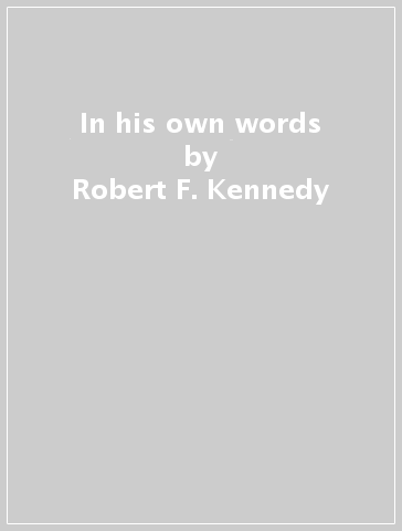 In his own words - Robert F. Kennedy