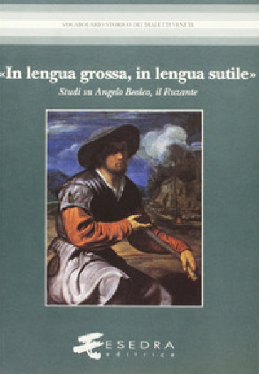 «In lengua grossa, in lengua sutile». Studi su Angelo Beolco, il Ruzante - Gino Benzoni | 