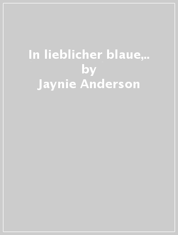 In lieblicher blaue,.. - Jaynie Anderson