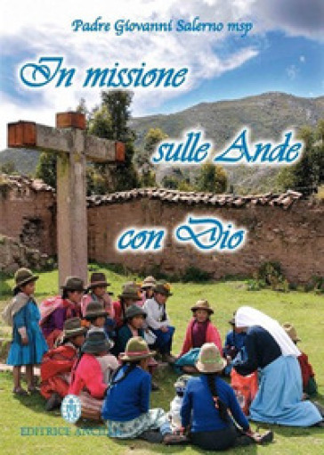 In missione sulle Ande con Dio - Giovanni Salerno