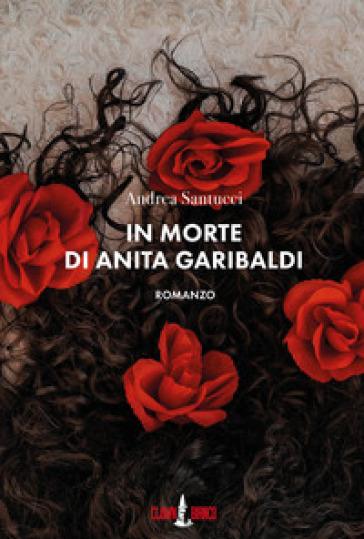 In morte di Anita Garibaldi - Andrea Santucci