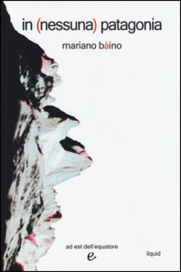 In (nessuna) Patagonia - Mariano Bàino