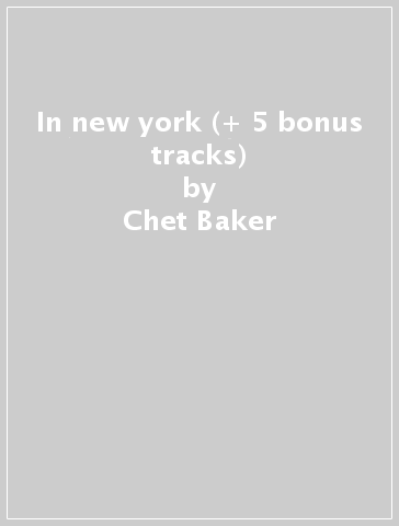 In new york (+ 5 bonus tracks) - Chet Baker