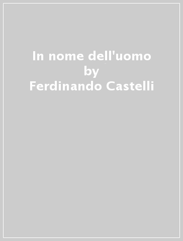 In nome dell'uomo - Ferdinando Castelli