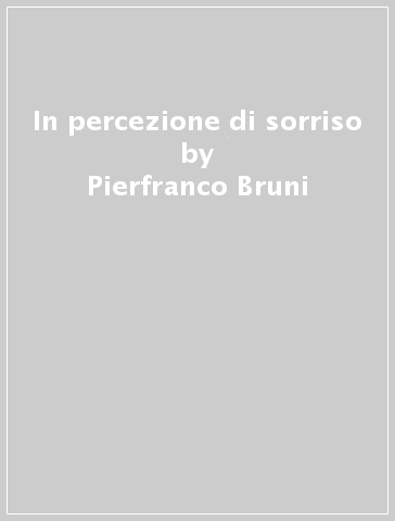 In percezione di sorriso - Pierfranco Bruni