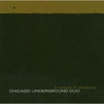 In praise of shadows - Chicago Underground