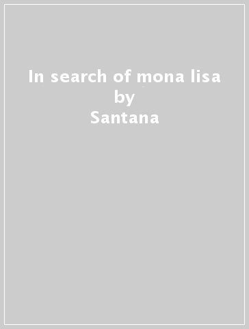 In search of mona lisa - Santana