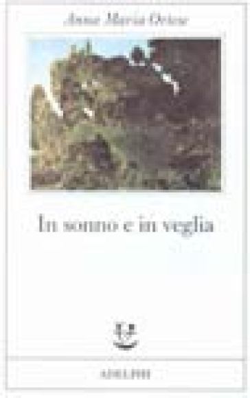 In sonno e in veglia - Anna Maria Ortese