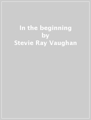 In the beginning - Stevie Ray Vaughan