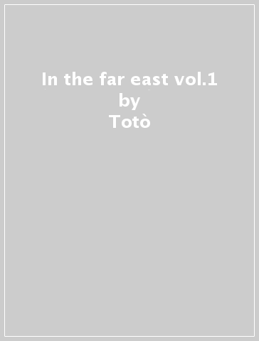 In the far east vol.1 - Totò