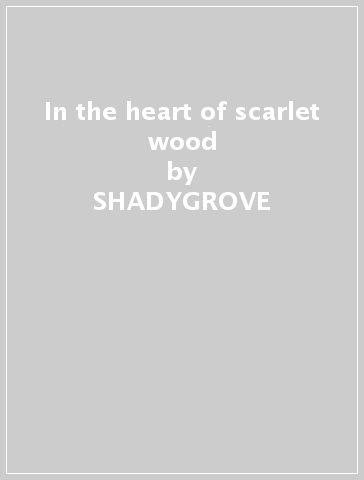 In the heart of scarlet wood - SHADYGROVE