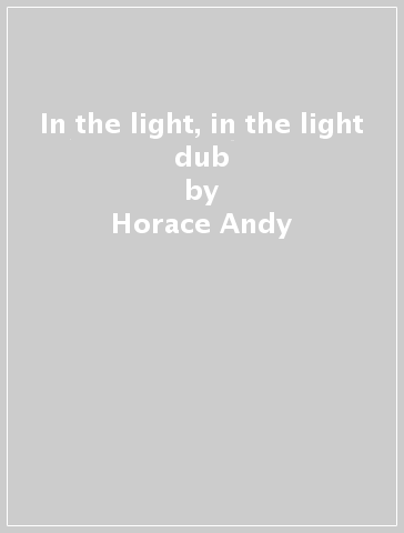 In the light, in the light dub - Horace Andy