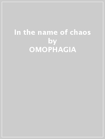 In the name of chaos - OMOPHAGIA