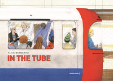 In the tube. Ediz. a colori - Alice Barberini