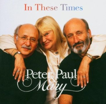 In these times - PAUL & MARY PETER