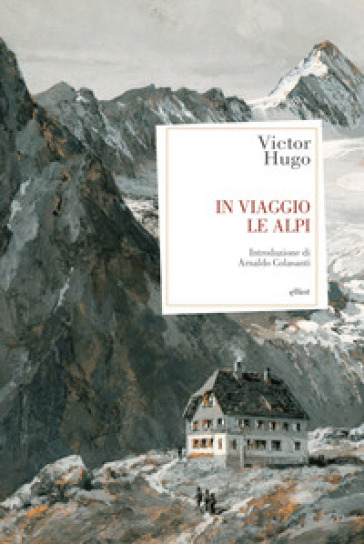 In viaggio. Le Alpi - Victor Hugo