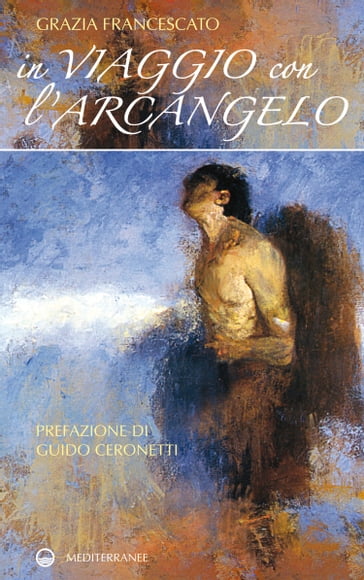 In viaggio con l'Arcangelo - Grazia Francescato - Ceronetti Guido