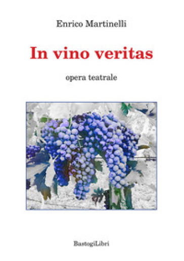 In vino veritas - Enrico Martinelli