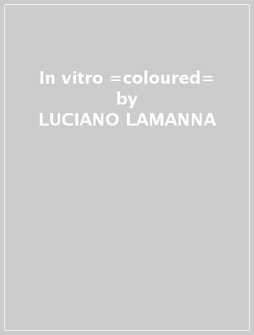 In vitro =coloured= - LUCIANO LAMANNA