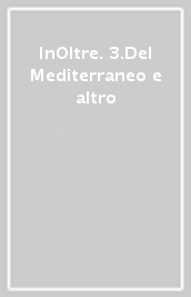 InOltre. 3.Del Mediterraneo e altro