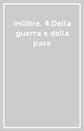 InOltre. 4.Della guerra e della pace