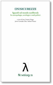 (In)Sicurezze. Sguardi sul mondo neoliberale. fra antropologia, sociologia e studi politici