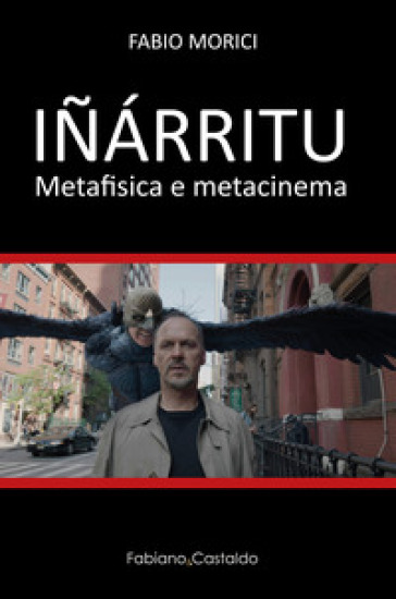 Inarritu. Metafisica e metacinema - Fabio Morici