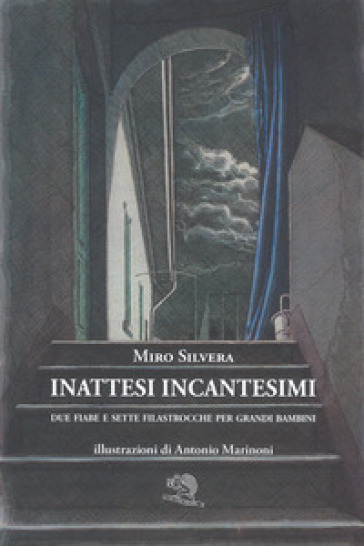 Inattesi incantesimi. Due fiabe e sette filastrocche per grandi bambini - Miro Silvera