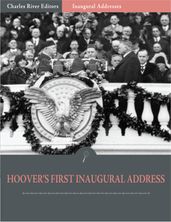 Inaugural Addresses: President Herbert Hoovers First Inaugural Address (Illustrated)