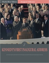 Inaugural Addresses: President John F. Kennedys First Inaugural Address (Illustrated)