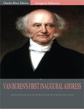 Inaugural Addresses: President Martin Van Burens First Inaugural Address (Illustrated)