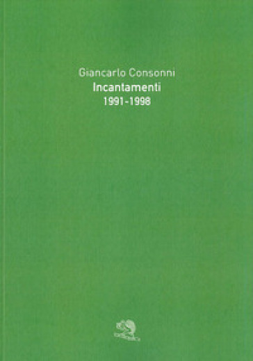 Incantamenti 1991-1998 - Giancarlo Consonni