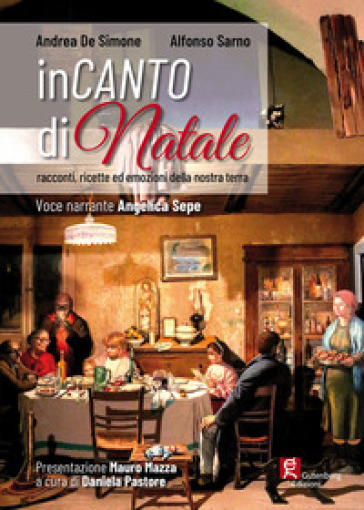 Incanto di Natale. Racconti, ricette ed emozioni della nostra terra - Andrea De Simone - Alfonso Sarno