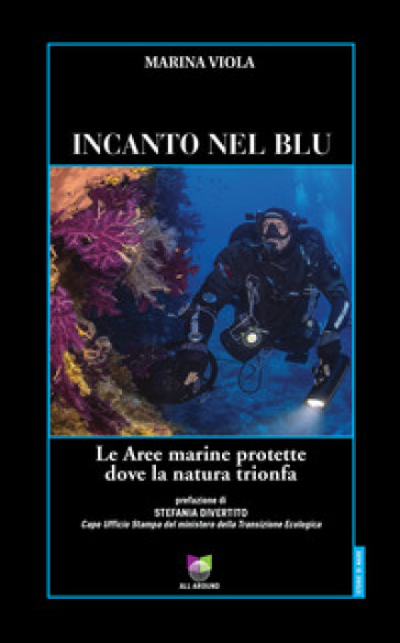 Incanto nel blu. Le Aree marine protette dove la natura trionfa - Marina Viola