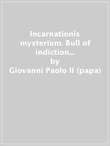 Incarnationis mysterium. Bull of indiction for the great jubilee of the year 2000 - Giovanni Paolo II (papa)